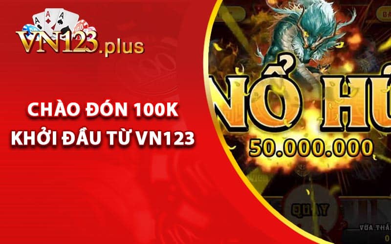 Nổ Hũ Đổi Thưởng - Cược Game Nổ Hũ Tặng 100k 3 Hướng dẫn đăng ký và chào đón 100k khởi đầu từ Vn123