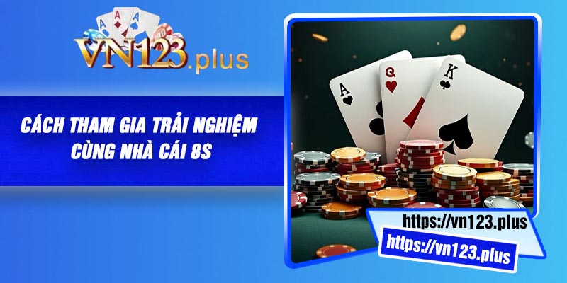 Cách tham gia trải nghiệm cùng nhà cái 8S